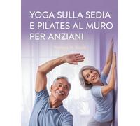 Yoga sulla sedia e Pilates al muro per anziani