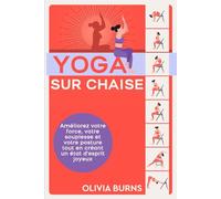 Yoga sur chaise: Améliorez votre force, votre souplesse et votre posture tout en créant un état d'esprit joyeux