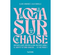 Yoga sur chaise: Bon pour la santé, bon pour la ligne, bon pour le moral ! Il suffit d'une chaise... et de vous !