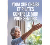 Yoga sur chaise et Pilates contre le mur pour seniors