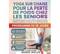 YOGA SUR CHAISE POUR LA PERTE DE POIDS CHEZ LES SENIORS: Des exercices doux et sûrs pour brûler les graisses en excès, améliorer la souplesse et retrouver de la vitalité après 60 ans