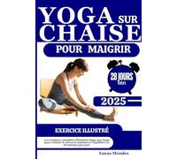 Yoga sur Chaise pour Maigrir: Exercices assis doux pour brûler les graisses et améliorer la mobilité. Comprend un guide illustré et un défi de 28 jours.