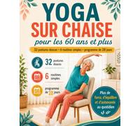 Yoga sur Chaise pour Seniors de plus de 60 ans: 32 exercices doux, assis et avec chaise - avec un programme de 28 jours pour la mobilité, l'équilibre et la force. Pour débutants.