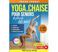 Yoga sur chaise pour seniors de plus de 60 ans: Guide complet de 50 exercices, entraînements et un défi de 28 jours pour améliorer l'équilibre, la mobilité et maigrir (fitness pour personnes âgées)