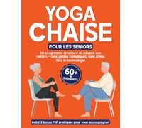 Yoga sur Chaise pour Seniors Plus de 60 Ans: Programme de 28 jours avec exercices doux en position assise pour améliorer la mobilité, l’équilibre et ... bonus PDF, sans stress lié à la technologie.