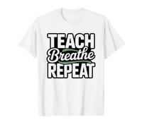 Yoga Teacher Certified Teach Breathe Repeat Daily Instructor T-Shirt