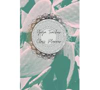 Yoga Teacher Class Planner: Stay Organized While Planning Your Next 60 Yoga Classes, Journal for Yoga Teachers with Music & Mantra Notes, Sequencing & Savasana Notes