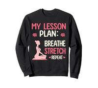 Yoga Teacher Design My Lesson Plan Breathe Stretch Repeat Sweatshirt
