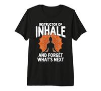 Yoga Teacher Instructor of Inhale and Forget Whats Next Premium T-Shirt