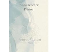 Yoga Teacher Planner: A Complete System to Plan Classes, Track Students, Organize Your Schedule, and Grow Your Yoga Teaching Business