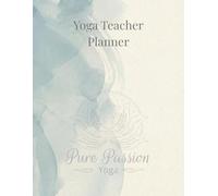 Yoga Teacher Planner: A Complete System to Plan Classes, Track Students, Organize Your Schedule, and Grow Your Yoga Teaching Business