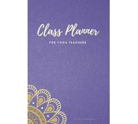 Yoga Teacher Planner to Create Purposeful Classes: Journal all your yoga classes to record your theme, peak pose, sequence, accessible poses, targeted ... gives also tips to create purposeful classes