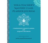 Yoga Teacher’s Class Planner Journal | 4 Work Sheets For Each Class: Yoga Lesson Planning and Sequence Notebook |170 Pages | 8.5” x 11” Book