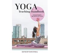 Yoga Teaching Handbook: A Practical Guide for Yoga Teachers and Trainees