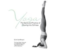 Yoga The Spirit And Practice Of Moving Into Stillness