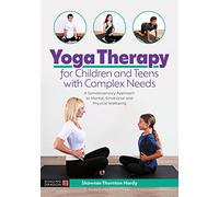Yoga Therapy for Children and Teens with Complex Needs: A Somatosensory Approach to Mental, Emotional and Physical Wellbeing