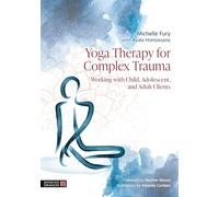 Yoga Therapy for Complex Trauma: Working with Child, Adolescent, and Adult Clients