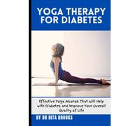 Yoga Therapy for Diabetes: Effective Yoga Asanas That Will Help with Diabetes and Improve Your Overall Quality of Life