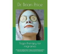 Yoga therapy for migraines: Discover the Healing Power of Yoga: A Comprehensive Guide to Alleviating Migraine Pain and Reclaiming Your Well-Being