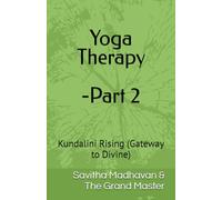Yoga Therapy -Part 2: Kundalini Rising (Gateway to Divine)