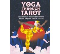Yoga through Tarot Cards: 50 embodied practices inspired by the major & minor arcana (Wellness Kits)