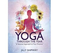 Yoga Through the Year : A Seasonal Approach to Your Practice
