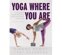 Yoga Where You Are: Customize Your Practice for Your Body and Your Life