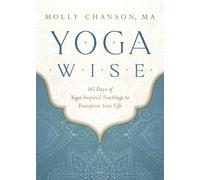 Yoga Wise: 365 Days of Yoga-Inspired Teachings to Transform Your Life