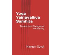 Yoga Yajnavalkya Samhita: The Ancient Dialogue of Awakening (The Classical Yoga Wisdom)