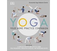 Yoga Your Home Practice Companion: A Complete Practice and Lifestyle Guide: Yoga Programmes, Meditation Exercises, and Nourishing Recipes (Sivanan...