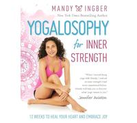 Yogalosophy for Inner Strength: 12 Weeks to Heal Your Heart and Embrace Joy
