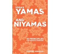 YOGA's YAMAS and NIYAMAS: 10 Principles for Peace & Purpose
