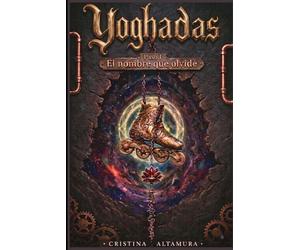 Yoghadas -Paso 1- El Nombre que Olvidé: Un dark urban fantasy épico: ocho mundos, estética anime, elementos steampunk y el despertar de la conciencia. ... es el arma más sagrada. (SAGA YOGHADAS)