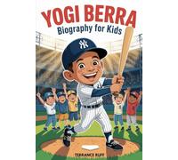 YOGI BERRA BIOGRAPHY FOR KIDS: The Inspiring Story of a Baseball Star Who Played with Heart and Made Everyone Smile (Amazing Sports Biographies For Kids)