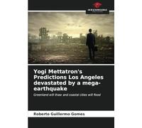 Yogi Mettatron's Predictions Los Angeles devastated by a mega-earthquake: Greenland will thaw and coastal cities will flood