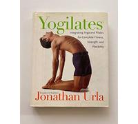 Yogilates: Integrating Yoga and Pilates for Complete Fitness, Strength, and Flexibility
