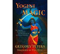 Yogini Magic: The Sorcery, Enchantment and Witchcraft of the Divine Feminine