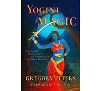 Yogini Magic: The Sorcery, Enchantment and Witchcraft of the Divine Feminine