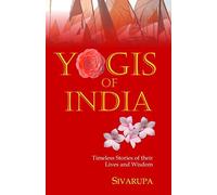 Yogis of India: Timeless Stories of Their Lives and Wisdom