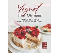 Yogurt from Olympus: Family-Friendly Greek Yogurt Recipes