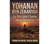 YOHANAN BEN ZEKARYAH: La Voz que Clama en el Desierto (Los Rostros del Destino)
