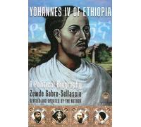YOHANNES IV OF ETHIOPIA : A Political Biography