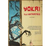 Yokai Illustrés: Guide Pratique Des Créatures Étranges Et Merveilleuses Du Folklore Japonais