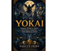 Yokai: Japanese Monsters, Spirits, and Demons Explained-from Folklore to Anime (Living Japan Series)