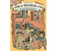 Yokai Wonderland: More from YUMOTO Koichi Collection: Supernatural Beings in Japanese Art (Pie Yokai Festival)