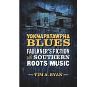 Yoknapatawpha Blues: Faulkner's Fiction and Southern Roots Music (Southern Literary Studies)