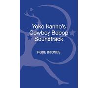 Yoko Kanno's Cowboy Bebop Soundtrack (33 1/3 Japan)