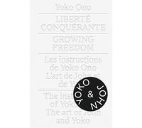 Yoko Ono: Growing Freedom: Liberté Conquérante / Growing Freedom