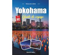 YOKOHAMA GUIDE DE VOYAGE 2027: Conseils simples, avis locaux et plans simples pour chaque voyage
