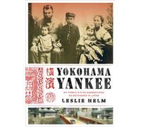 Yokohama Yankee: My Family's Five Generations as Outsiders in Japan
